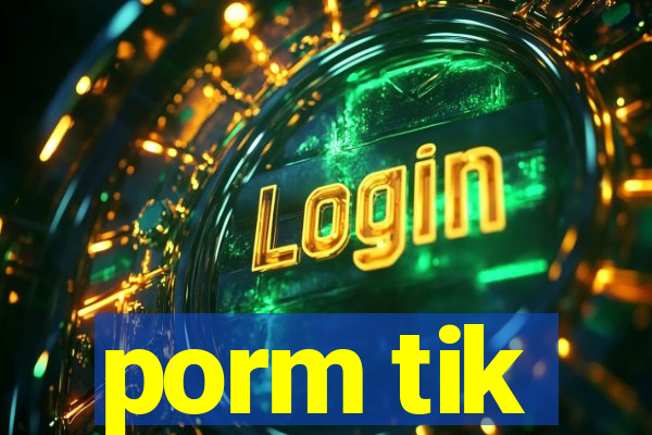 porm tik